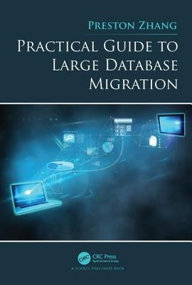 Practical Guide to Large Database Migration by Zhang, Preston