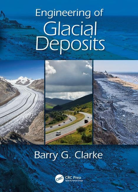 Engineering of Glacial Deposits by Clarke, Barry G.