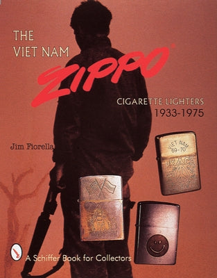 The Viet Nam Zippo(r): Cigarette Lighters 1933-1975 by Fiorella, Jim