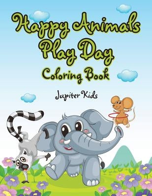 Happy Animals Play Day Coloring Book by Jupiter Kids