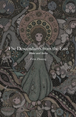 The Descendants from the East: Blake and India by Zhuang, Zirui
