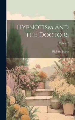 Hypnotism and the Doctors; Volume 2 by Harte, Richard