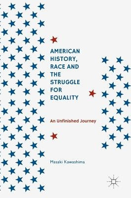 American History, Race and the Struggle for Equality: An Unfinished Journey by Kawashima, Masaki
