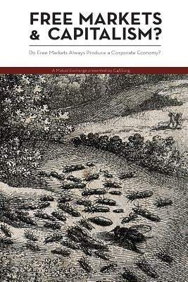 Free Markets & Capitalism?: Do Free Markets Always Produce a Corporate Economy? by Massimino, Cory
