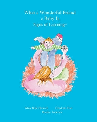 What a Wonderful Friend a Baby Is by Hart, Charlotte