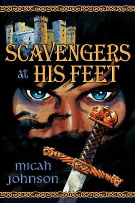 Scavengers at His Feet by Johnson, Micah
