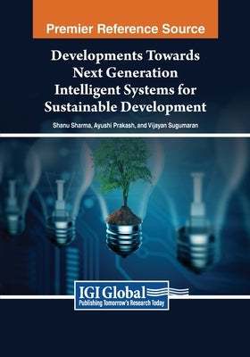 Developments Towards Next Generation Intelligent Systems for Sustainable Development by Sharma, Shanu