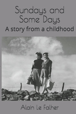 Sundays and Some Days: A story from a childhood by Le Falher, Alain