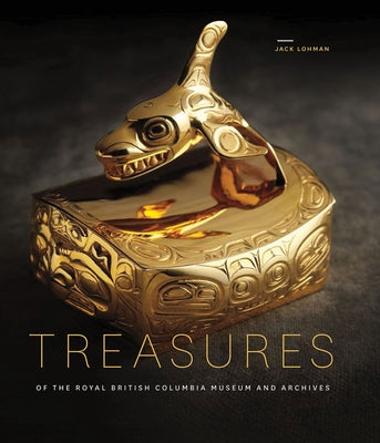Treasures of the Royal British Columbia Museum and Archives by Lohman, Jack