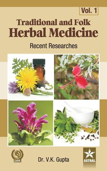 Traditional and Folk Herbal Medicine: Recent Researches Vol. 1 by Vijay Kumar Gupta