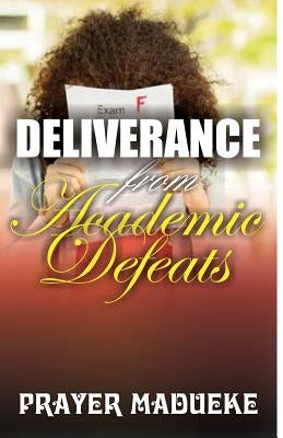 Deliverance From Academic Deafeats by Madueke, Prayer M.