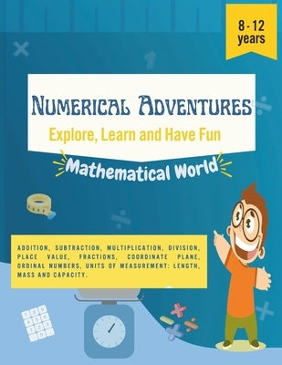 Numerical Adventures: Explore, Learn and Have Fun. Math activities for children from 8 to 12 years old. Multiplication, division, fractions, by Tovar, Mariledys