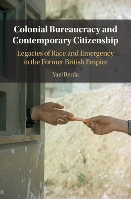 Colonial Bureaucracy and Contemporary Citizenship by Berda, Yael