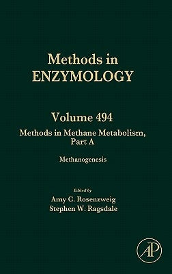 Methods in Methane Metabolism, Part a: Methanogenesis Volume 494 by Rosenzweig, Amy