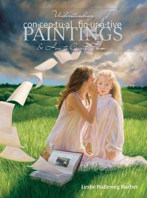 Understanding Conceptual Figurative Paintings: And How To Create Them by Balleweg Barber, Leslie