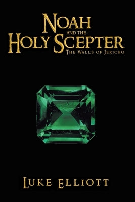 Noah and the Holy Scepter: The Walls of Jericho by Elliott, Luke