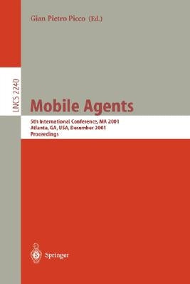 Mobile Agents: 5th International Conference, Ma 2001 Atlanta, Ga, Usa, December 2-4, 2001 Proceedings by Picco, Gian P.