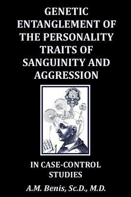 Genetic Entanglement of the Personality Traits of Sanguinity and Aggression in Case-Control Studies by Benis, A. M.