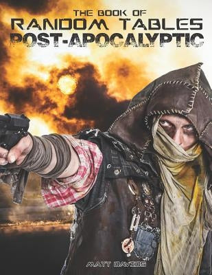 The Book of Random Tables: Post-Apocalyptic: 29 Random Tables for Tabletop Role-playing Games by Davids, Matt