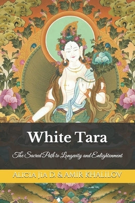 White Tara: The Sacred Path to Longevity and Enlightenment by Abilullin, Amir Khalilov