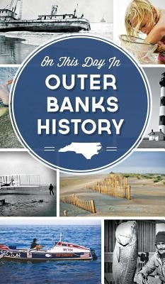 On This Day in Outer Banks History by Downing, Sarah