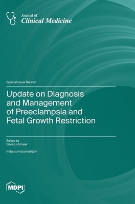 Update on Diagnosis and Management of Preeclampsia and Fetal Growth Restriction by Lobmaier, Silvia