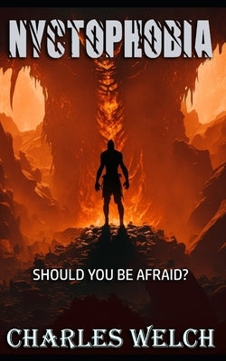 Nyctophobia: Should You be Afraid? by Welch, Charles