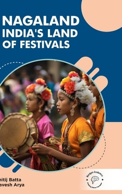 Nagaland: India's Land of Festivals by Batta, Kshitij