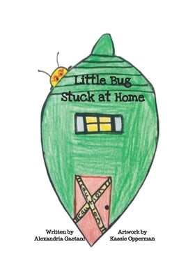 Little Bug Stuck at Home by Opperman, Kassie