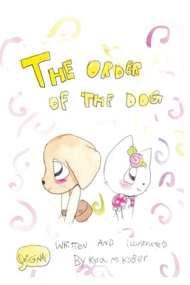 The Order of the Dog by Kober, Kyra