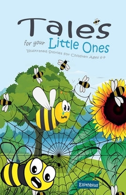 Tales for your Little Ones: Illustrated Stories for Children Ages 6-9 by Ellithblus