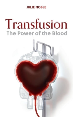 Transfusion: The Power of the Blood by Noble, Julie