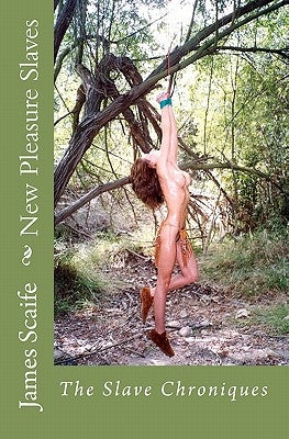New Pleasure Slaves: The Slave Chroniques by Scaife, James