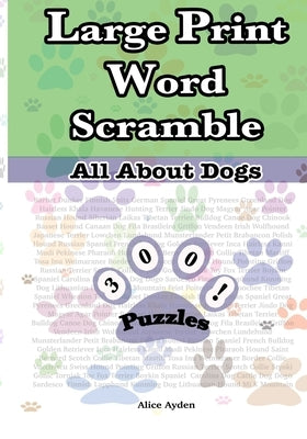 Large Print Word Scramble: All About Dogs by Ayden, Alice