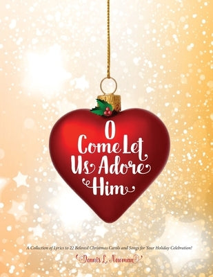 O Come Let Us Adore Him by Newman, Dennis L.