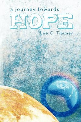 A Journey Towards Hope by Timmer, Lee C.