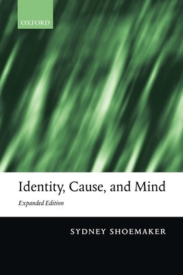 Identity, Cause, and Mind: Philosophical Essays by Shoemaker, Sydney