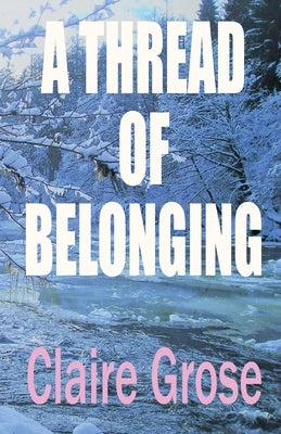 A Thread of Belonging by Grose, Claire E.