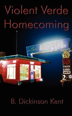 Violent Verde Homecoming: A Suspense Novel by Kent, B. Dickinson