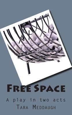 Free Space: A play in two acts by Meddaugh, Tara