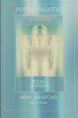Poetic Injustice Poems of Despair by DeCarlo, Tess