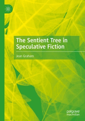 The Sentient Tree in Speculative Fiction by Graham, Jean