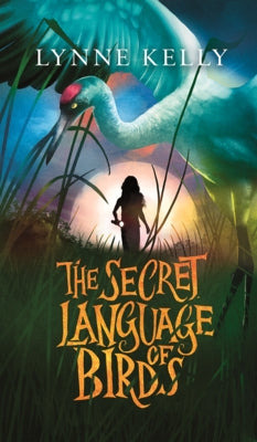 Secret Language of Birds by Kelly, Lynne