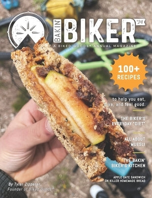 Bakin' Biker '24: A Biked Goods Annual Cookbook - 100+ Recipes to Help You Eat, Bike, and Feel Good by Zipperer, Tyler
