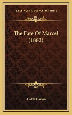 The Fate Of Marcel (1883) by Harlan, Caleb