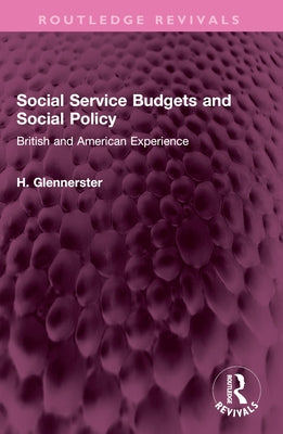 Social Service Budgets and Social Policy: British and American Experience by Glennerster, H.