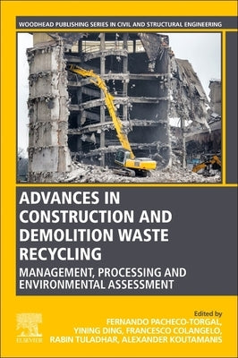 Advances in Construction and Demolition Waste Recycling: Management, Processing and Environmental Assessment by Pacheco-Torgal, F.