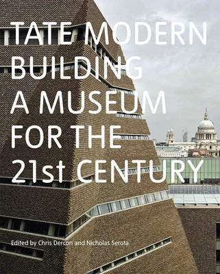 Tate Modern: Building a Museum for the 21st Century by Dercon, Chris