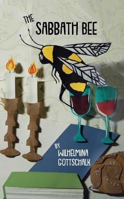The Sabbath Bee: Love Songs to Shabbat by Gottschalk, Wilhelmina