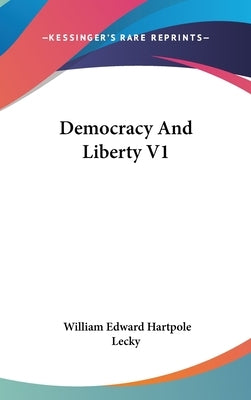 Democracy And Liberty V1 by Lecky, William Edward Hartpole